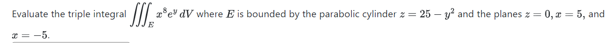  Evaluate the triple integral [ff 3586!' dV where E is bounded