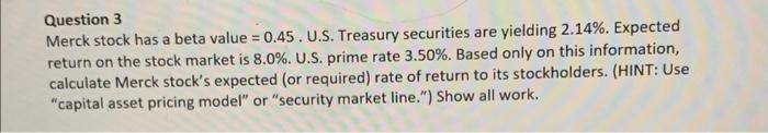 3 Merck stock has a beta value = 0.45. U.S. Treasury
