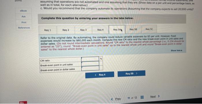 $370,000 189,000 189,000 211,500 $(22,500) 1. Compute the company's CM ratio and