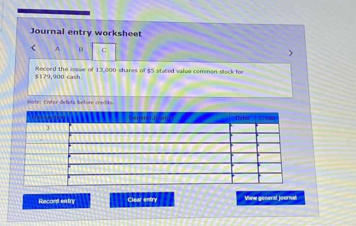 Journal entry worksheet Record the issue of 12.000 Shares of $5 stated