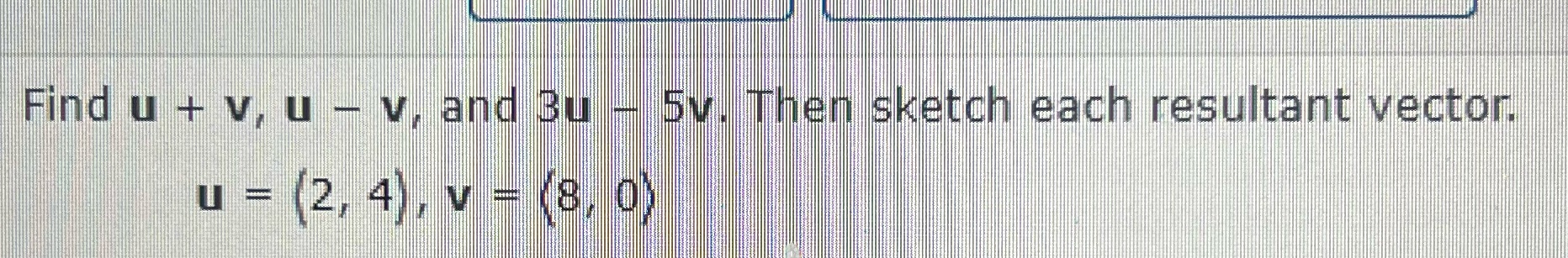 u+v=u-v=3u-5v= Find u + v, u - v, and Bu -