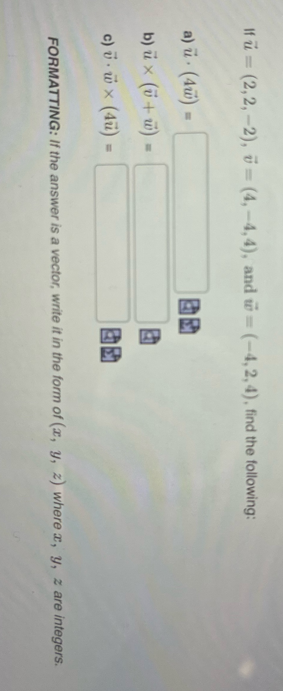 w = (-4, 2, 4), find the following: a) u. (4u) =