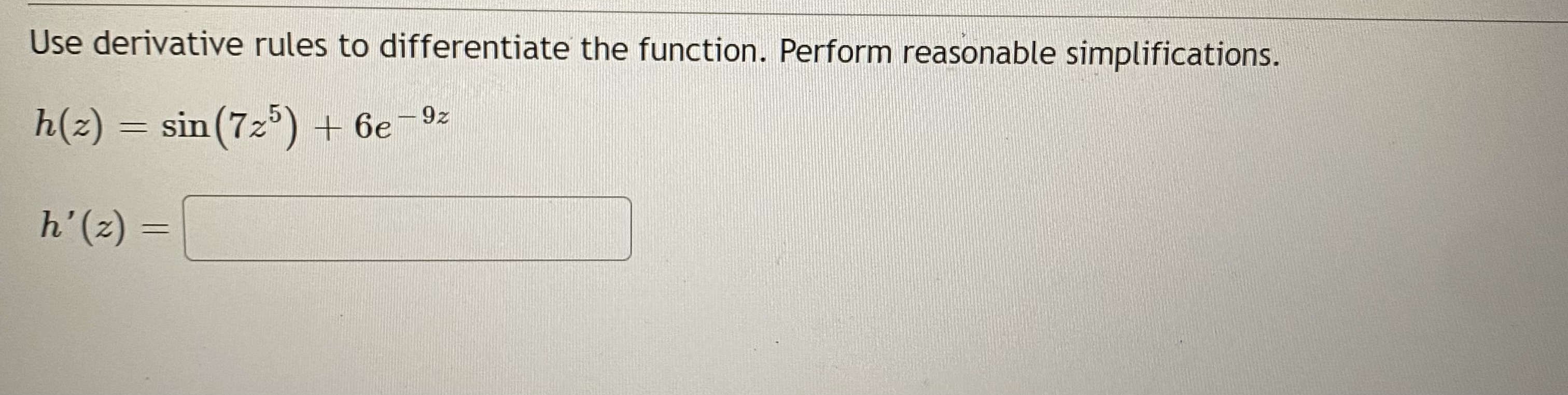 Perform reasonable simplifications. f(y) = tan (4y) f' (y) =Use derivative rules