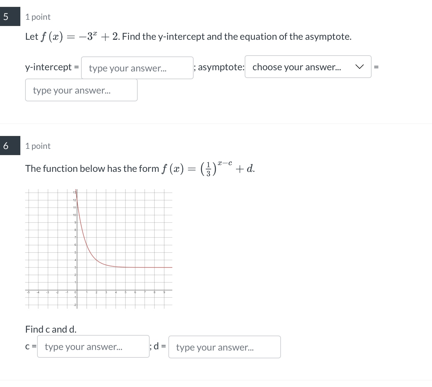 the asymptote. y-intercept = type your answer... ; asymptote: choose your answer...