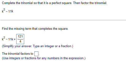 the trinomial. k- - 11k Find the missing term that completes the