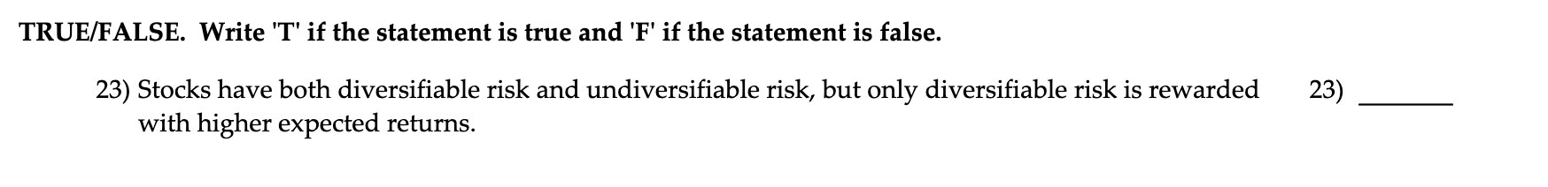 the statement is false. 23) Stocks have both diversifiable risk and undiversifiable