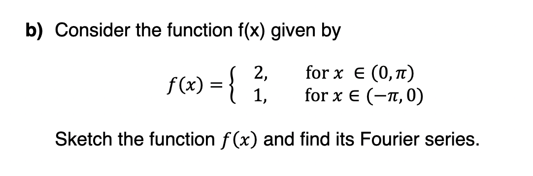 Sketch the function f (x) and find its Fourier series.