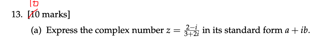  13. [10 marks] (a) Express the complex number z = 2