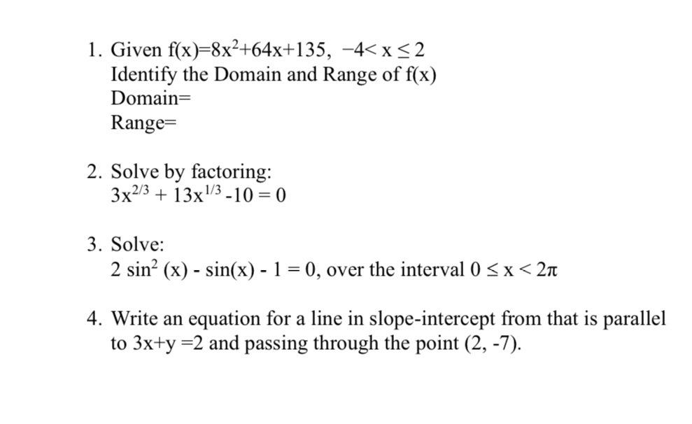 Domain= Range= 2. Solve by factoring: 3x2/3+ 13xl/3-lO=O 3. Solve: 2 sin2