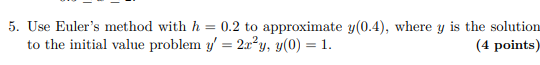 5. Use Euler's method with h = 0.2 to approximate y(0.4),