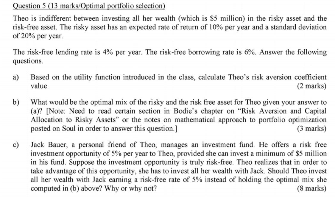 Question 5 (13 marks/Optimal portfolio selection) Theo is indifferent between investing