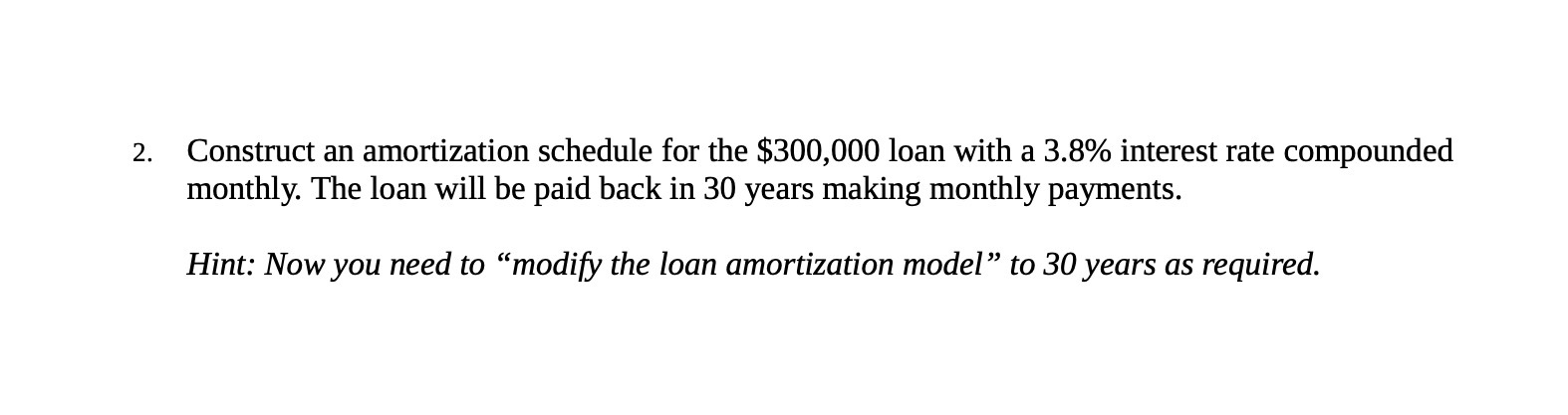 2. Construct an amortization schedule for the $300,000 loan with a