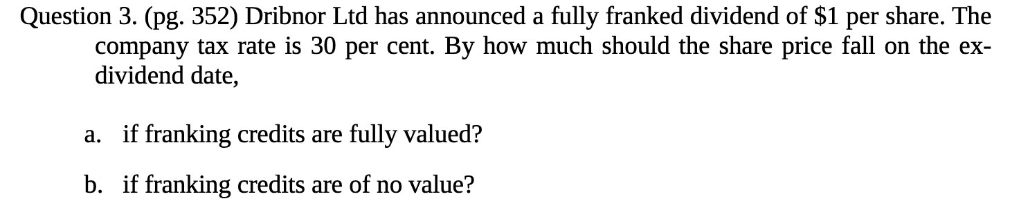 Question 3. (pg. 352) Dribnor Ltd has announced a fully franked