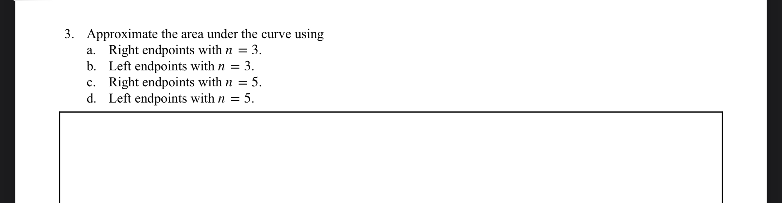  3. Approximate the area under the curve using a. Right endpoints