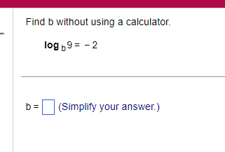 Find b without using a calculator. log 69 = -2 b =