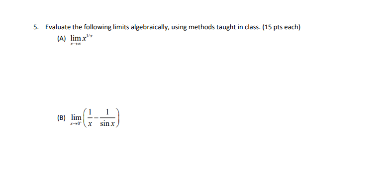 5. Evaluate the following limits algebraically, using methods taught in class. (15