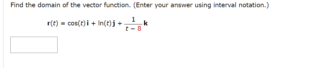  Find the domain of the vector function. (Enter your answer using
