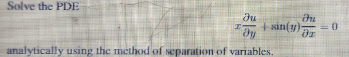 Solve thc PDEA Lhe method of V8in(y) on of variables.