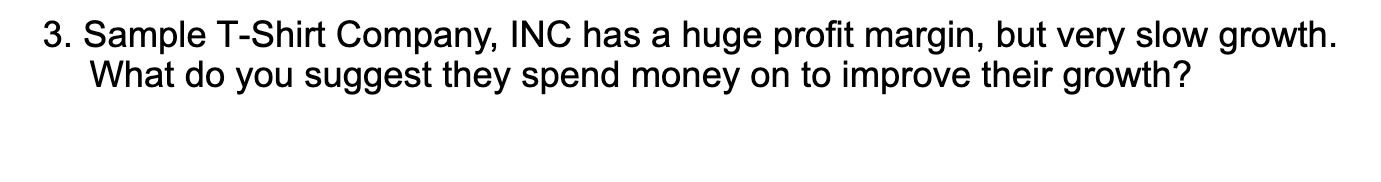  3. Sample T-Shirt Company, INC has a huge prot margin, but