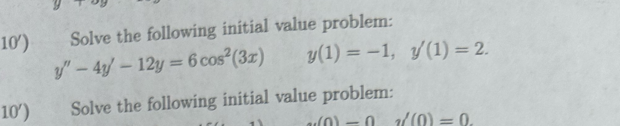 = 6 cos'(31) y(1) = -1, y (1) = 2. 10') Solve