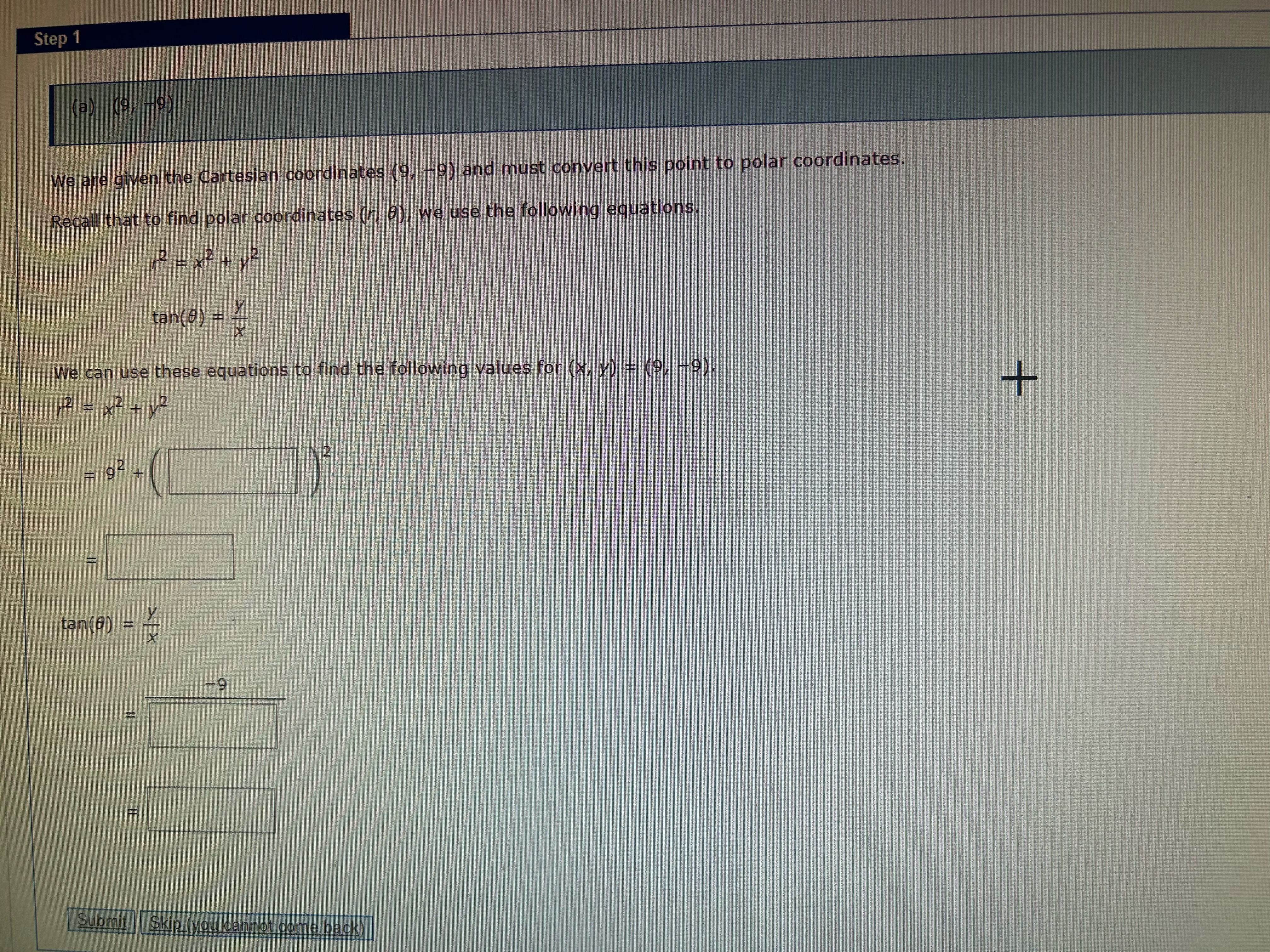 Step (a) (9, -9) We are given the Cartesian coordinates (9,