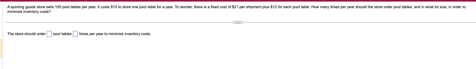 year. It costs $10 to store one pool table for a year.