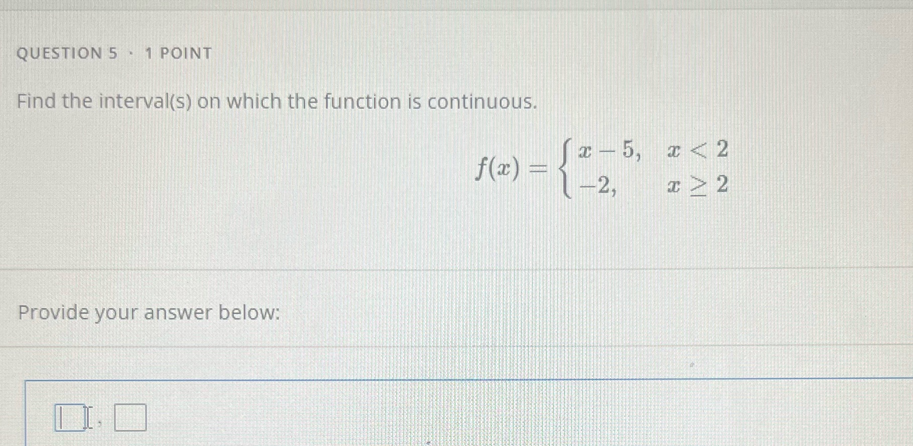 QUESTION 5 . 1 POINT Find the interval(s) on which the