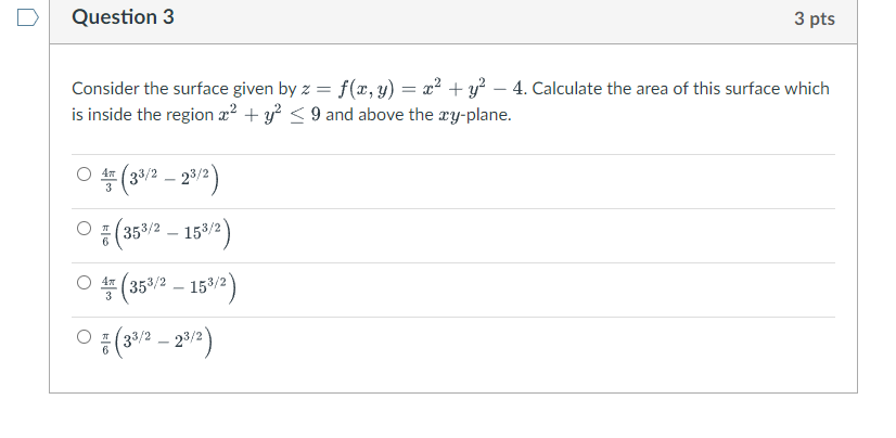 D Question 3 3 pts Consider the surface given by z