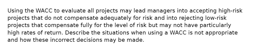  Using the WACC to evaluate all projects may lead managers into