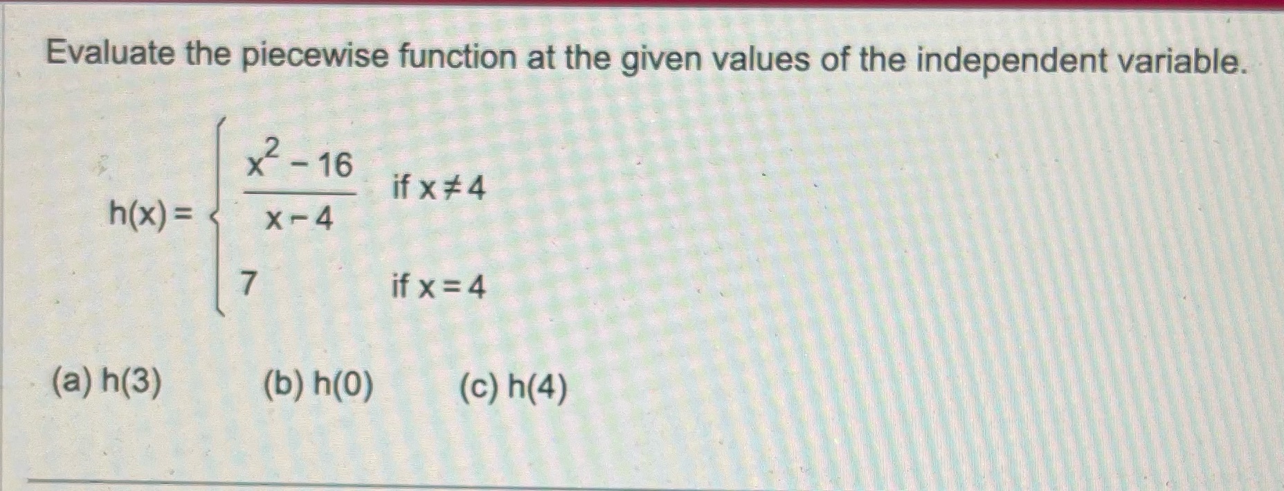 variable. x - 16 if x # 4 h(x ) = X