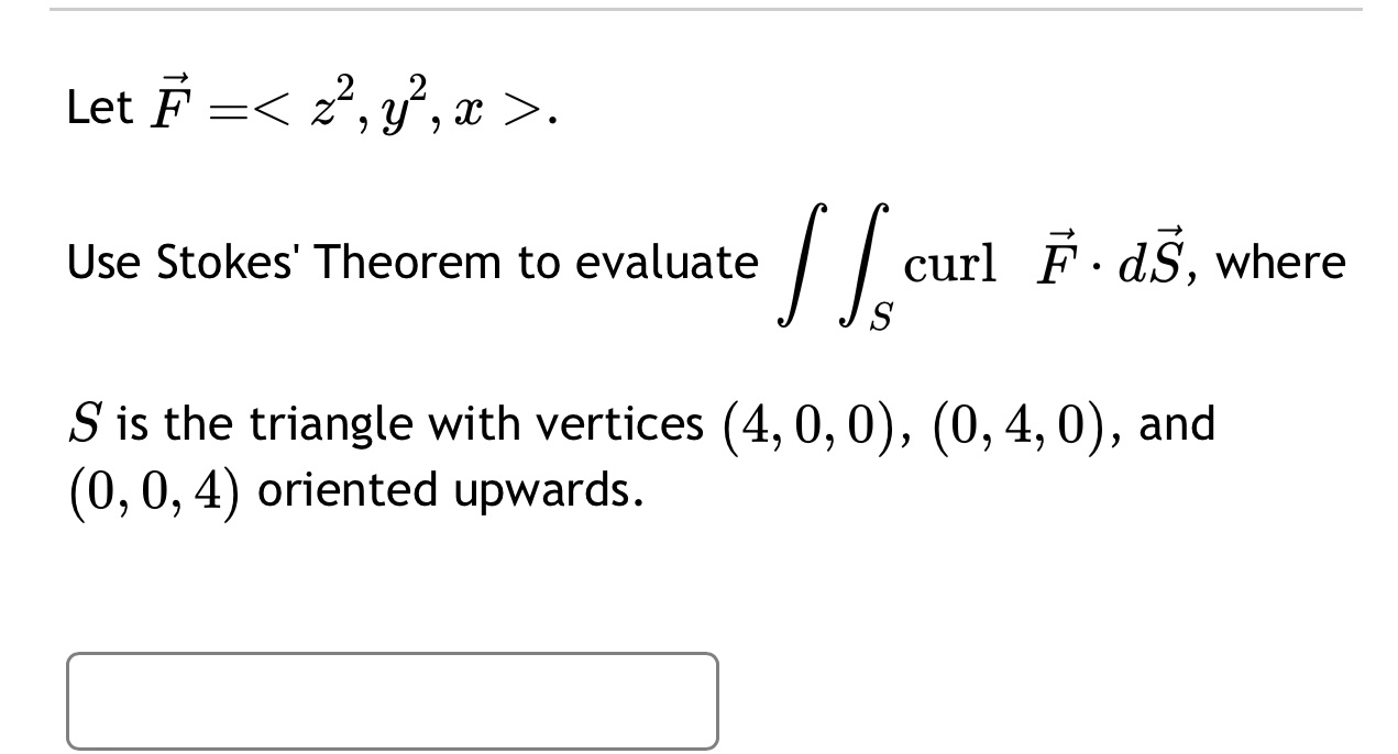 . dS, where S S is the triangle with vertices (4, 0,