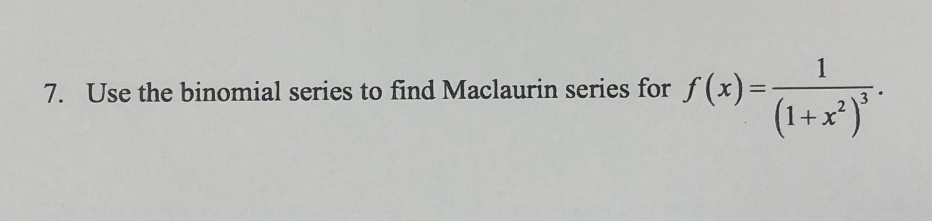 Math Calculus, please show all steps 7. Use the binomial series