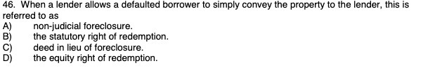  46. When a lender allows a defaulted borrower to simply convey
