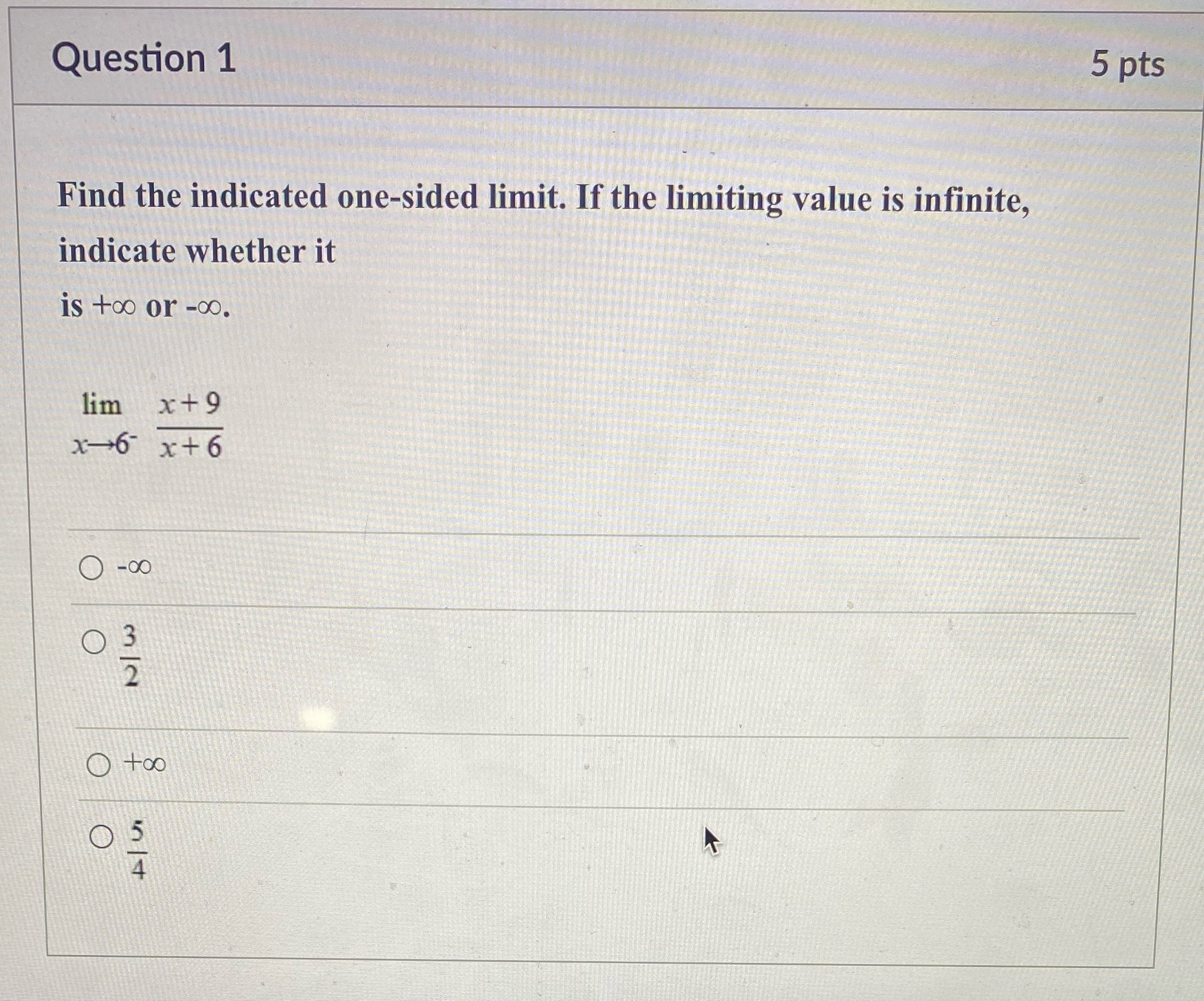 If the limiting value is infinite, indicate whether it is too or