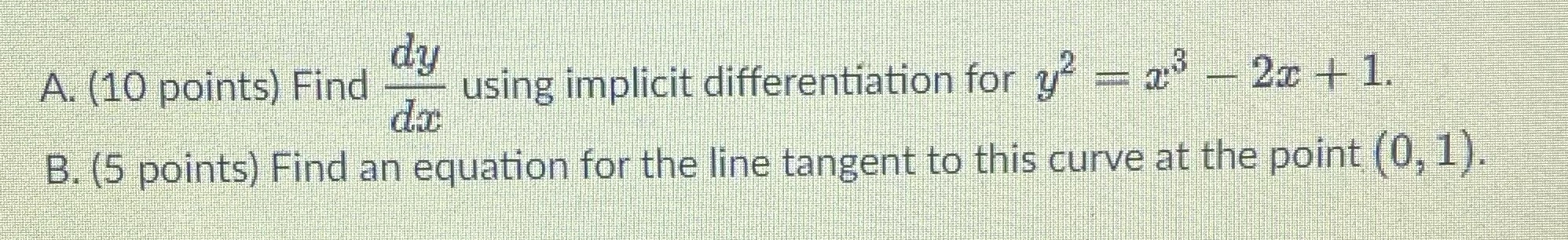  dy A. (10 points) Find using implicit differentiation for y= =