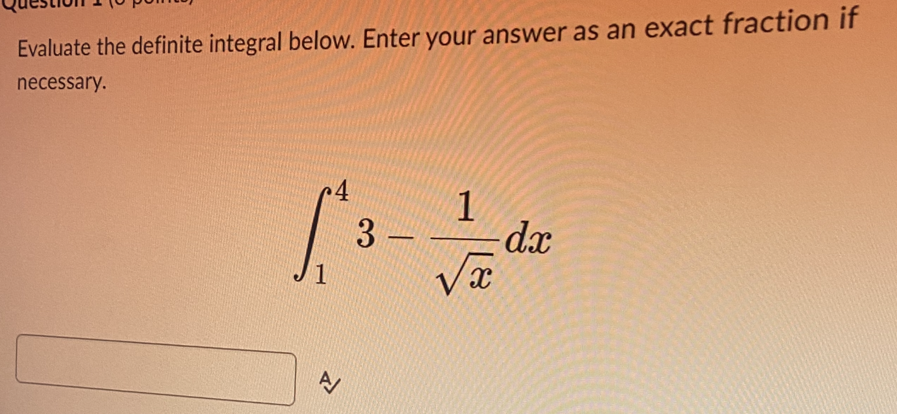 Question Evaluate the definite integral below. Enter your answer as an