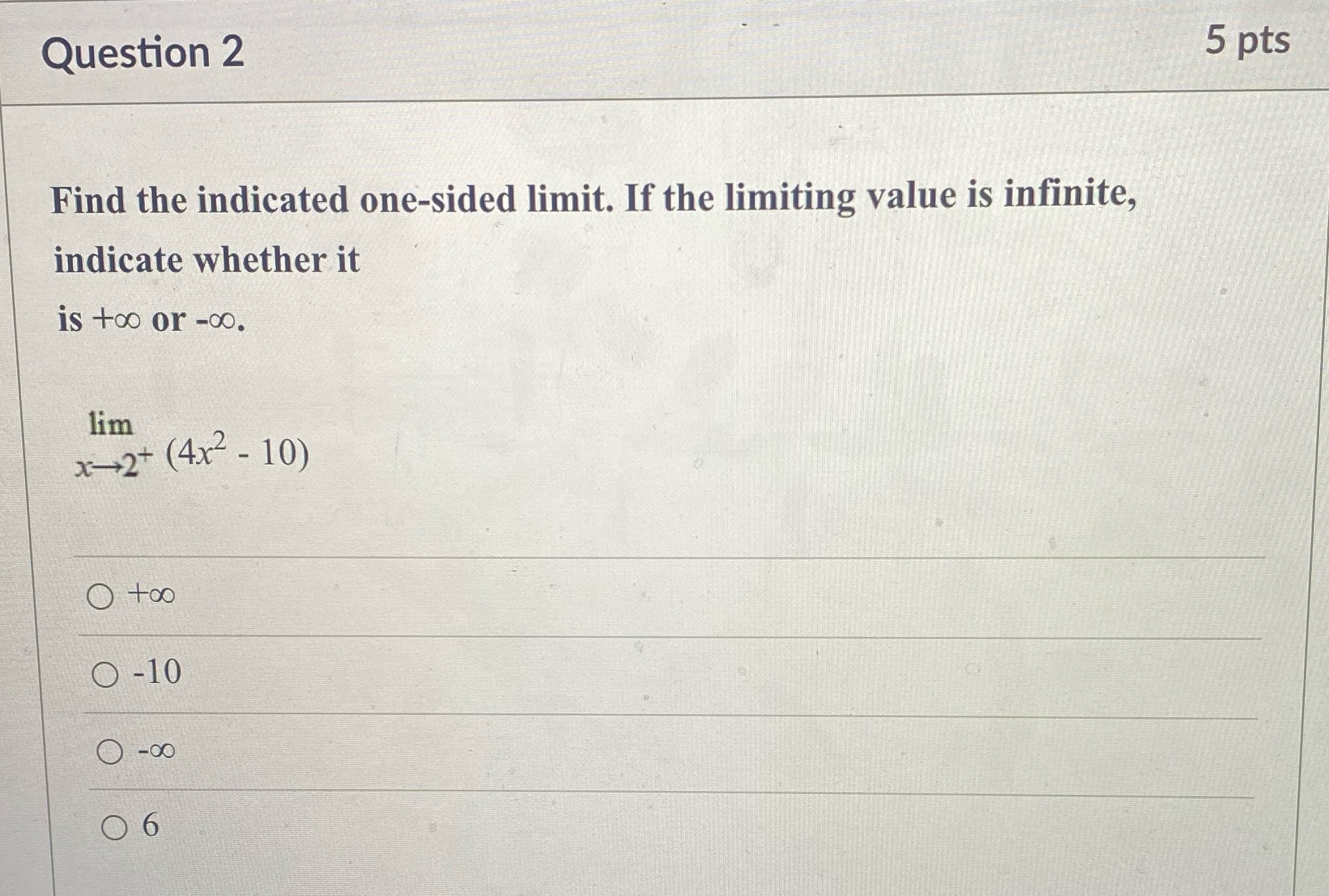 If the limiting value is infinite, indicate whether it is too or