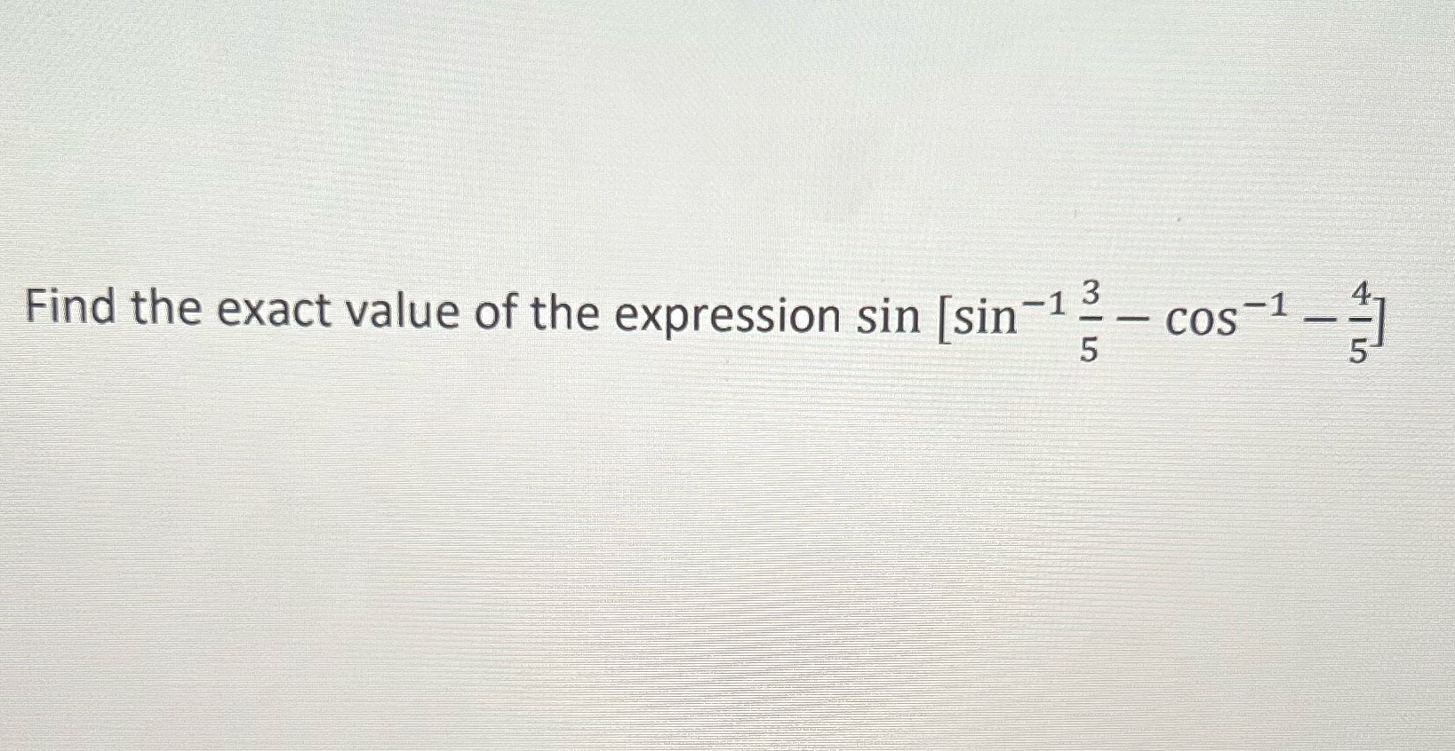 not open) Find the exact value of the expression sin [sin -1