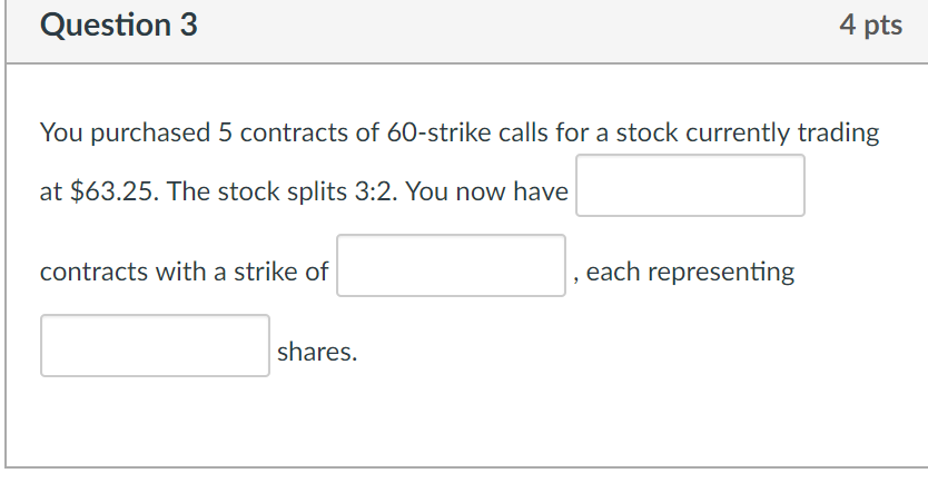 a stock currently trading at $63.25. The stock splits 3:2. You now