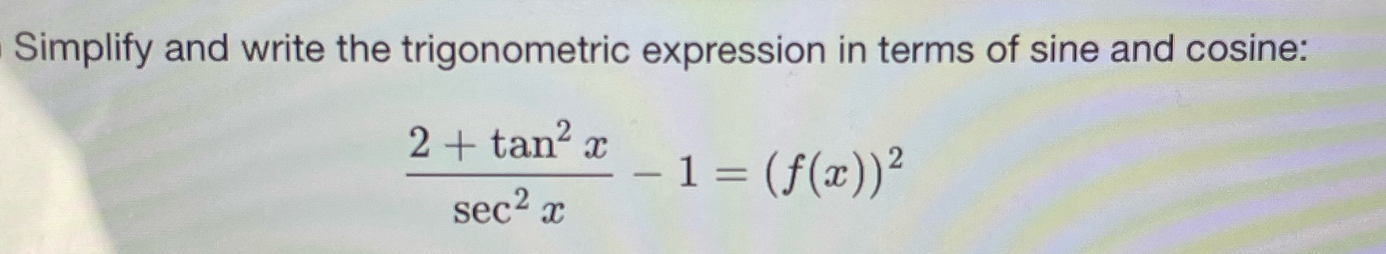  Please solve as =(f(x))^2 Simplify and write the trigonometric expression in