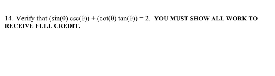 14. verify that (sin(0) csc(0)) + (cot(0) tan(0)) = 2. YOU MUST