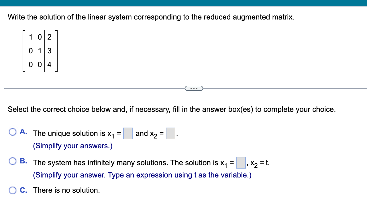your answers.) O B. The system has infinitely many solutions. The solution