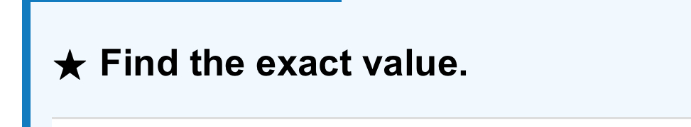 * Find the exact value.