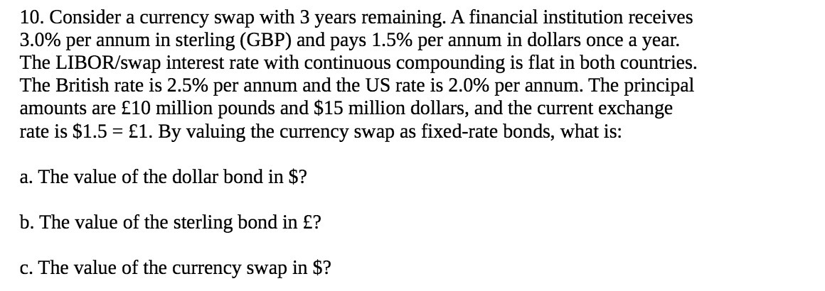  10. Consider a currency swap with 3 years remaining. A financial