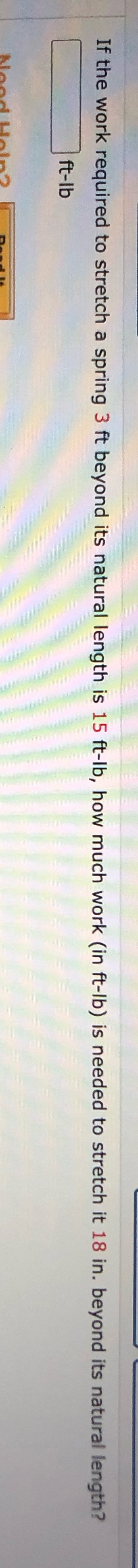 its natural length is 15 ft-lb, how much work (in ft-lb) is
