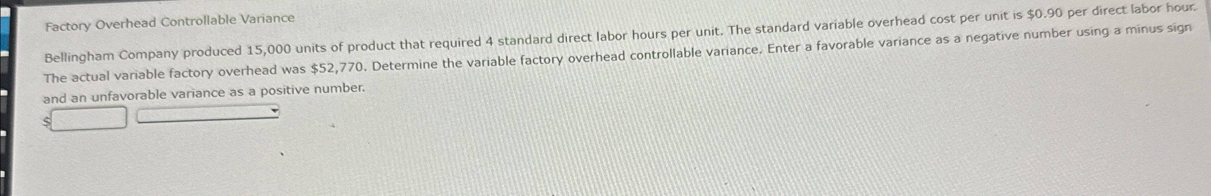 keAssignment/takeAssignmentMain.do?invoker=&takeAssignmentSessionLocator=assignment-take&inprogress= false Factory Overhead Controllable Variance Bellingham Company produced 15,000 units