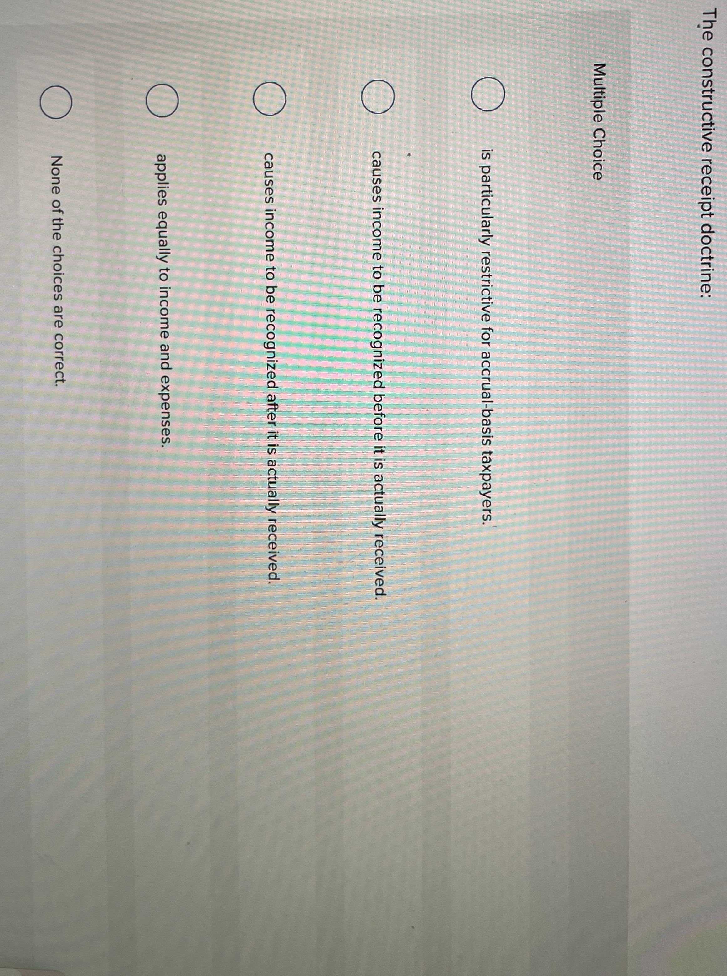  The constructive receipt doctrine: Multiple Choice is particularly restrictive for accrual-basis