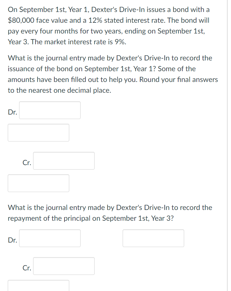 On September 1st, Year 1, Dexter's Drive-In issues a bond with