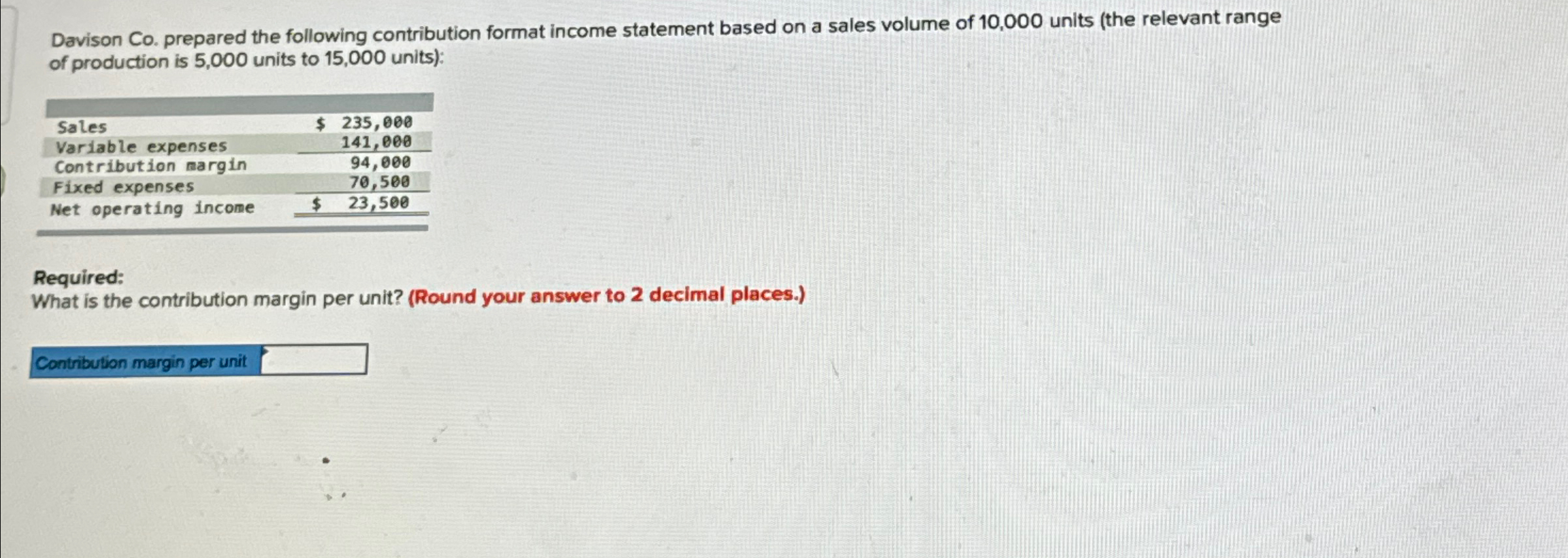  Davison Co. prepared the following contribution format income statement based on