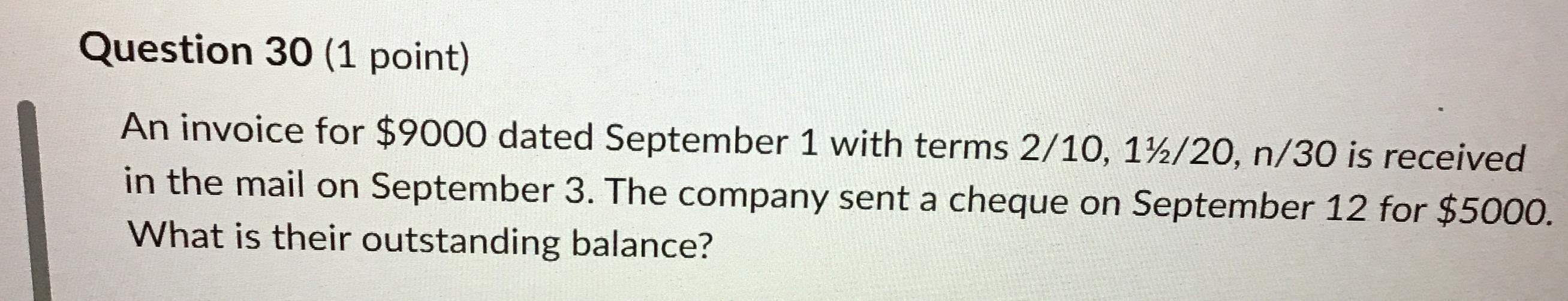  Question 30(1 point) An invoice for $9000 dated September 1 with